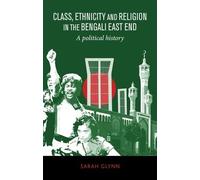 Sarah Glynn Class, Ethnicity and Religion in the Bengali East End (Tascabile)