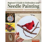 Sarah Godfrey Beginner’s Guide to Embroidery and Needle Painting (Tascabile)