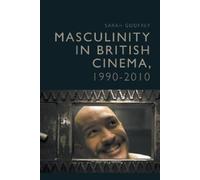 Sarah Godfrey Masculinity in British Cinema, 1990-2010 (Tascabile)
