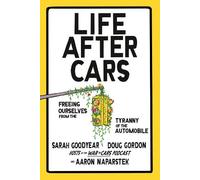 Sarah Goodyear Doug Gordon Aaron Naparstek Life After Cars (Copertina rigida)