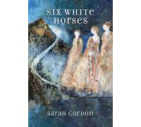 Sarah Gordon Six White Horses (Copertina rigida)