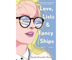 Sarah Grunder Ruiz Love, Lists, and Fancy Ships (Tascabile)