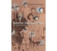 Sarah Gualtieri Between Arab and White (Tascabile) American Crossroads