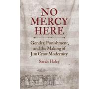 Sarah Haley No Mercy Here (Tascabile) Justice, Power, and Politics