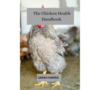 The chicken health handbook: Guide to raising backyard chickens