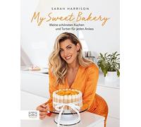 Sarah Harrison My Sweet Bakery: Meine schönsten Kuchen und To (Copertina rigida)