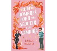 Sarah Hawley Guía de Hombres Lobo Para Seducir a Una Vampira (Tascabile)