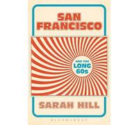 Sarah Hill San Francisco and the Long 60s (Copertina rigida)