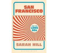 Sarah Hill San Francisco and the Long 60s (Tascabile)