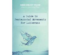 Sarah Hinlicky Wilson A Guide to Pentecostal Movements for Lutherans (Tascabile)