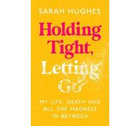 Sarah Hughes Holding Tight, Letting Go (Copertina rigida)