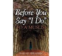 Sarah Ibrahim Before You Say I Do... To A Muslim (Tascabile)