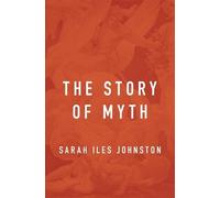 Sarah Iles Johnston The Story of Myth (Copertina rigida)