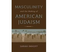 Sarah Imhoff Masculinity and the Making of American Judaism (Copertina rigida)