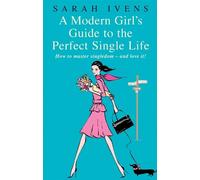 Sarah Ivens A Modern Girl's Guide To The Perfect Single Life (Tascabile)