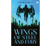 Sarah J. Daley Wings of Steel & Fury (Tascabile)