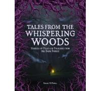 Tales from the Whispering Woods: Stories of Fear and Folklore from the Dark Forest