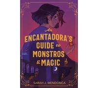 Sarah J Mendonca An Encantadora's Guide to Monstros & Magic (Copertina rigida)