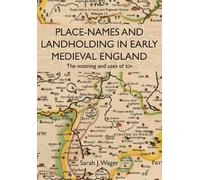 Sarah J. Wager Place-Names and Landholding in Early Medieval England (Tascabile)