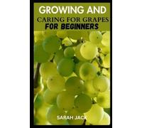 Sarah Jack Growing and Caring for Grapes for Beginners (Tascabile)