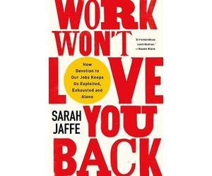 Sarah Jaffe Work Won't Love You Back (Tascabile)
