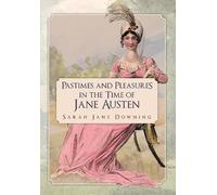 Sarah Jane Downing Pastimes and Pleasures in the Time of Jane Austen (Tascabile)