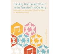 Sarah-Jane Gibs Building Community Choirs in the Twenty-First Centu (Tascabile)