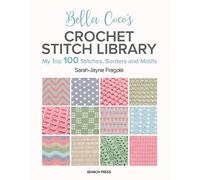 Sarah-Jayne Fragola Bella Coco's Crochet Stitch Library (Tascabile)