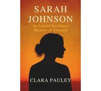 SARAH JOHNSON: AN UNTOLD RESILIENCE MEMOIR OF TRIUMPH