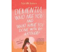 Sarah Jones Dementia, who are you and what have done with my mother? (Tascabile)