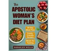 Sarah Joy Wells The Apostolic Woman's Diet Plan (Tascabile)