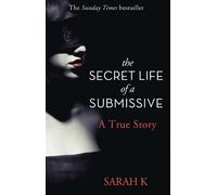 Sarah K The Secret Life of a Submissive (Tascabile)