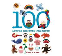 Sarah Keen 100 Little Knitted Projects (Tascabile)