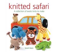 Sarah Keen Knitted Safari: A Collection of Exotic Knits to Make (Tascabile)