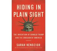 Sarah Kendzior Hiding in Plain Sight : The Invention of Donald Trump (Tascabile)