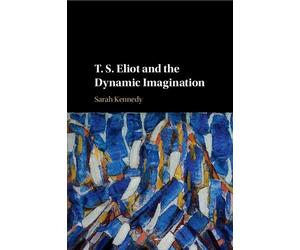 Sarah Kennedy T. S. Eliot and the Dynamic Imagination (Tascabile)