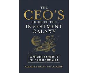 Sarah Keohane W The Ceo's Guide to the Investment Galaxy: Nav (Copertina rigida)