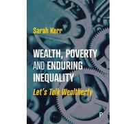 Sarah Kerr Wealth, Poverty and Enduring Inequality (Tascabile)