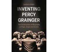 Sarah Kirby Inventing Percy Grainger (Copertina rigida)