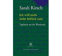 Sarah Kirsch Mo Ich will nicht mehr höflich sein: Tagebuch au (Copertina rigida)