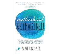 Sarah Kowalski Motherhood Reimagined (Tascabile)