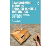 Sarah Kuhn Transforming Learning Through Tangible Instruction (Tascabile)