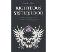 Righteous Sisterhood: The Politics and Power of an All-Women's Motorcycle Club