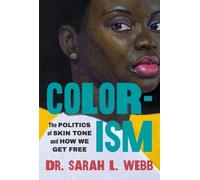 Colorism: The Politics of Skin Tone and How We Get Free