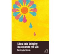 Sarah Ladipo Manyika Like a Mule Bringing Ice Cream to the Sun (Tascabile)