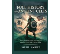 Sarah Lambert Full History of the Ancient Celts (Tascabile)