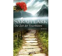 Sarah Lark Die Zeit der Feuerblüten: Roman (Die Feuerblüten-Trilogie (Tascabile)