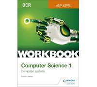 Sarah Lawrey OCR AS/A-level Computer Science Workbook 1: Computer sy (Tascabile)