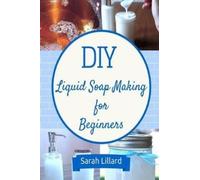 Sarah Lillard DIY Liquid Soap Making for Beginners (Tascabile)