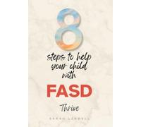 Sarah Lindell 8 Steps to Help Your Child with FASD Thrive (Tascabile)